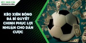 Kèo Xiên Bóng Đá Bí Quyết Chinh Phục Lợi Nhuận Cho Dân Cược