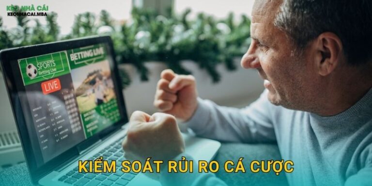 Kiểm Soát Rủi Ro Cá Cược – Bảo Vệ Tài Khoản Khỏi Thua Lỗ Nặng Tại Keo Nha Cai