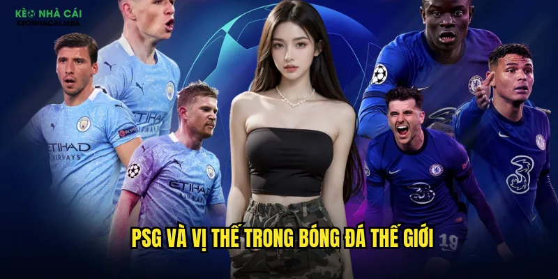 PSG và vị thế trong bóng đá thế giới