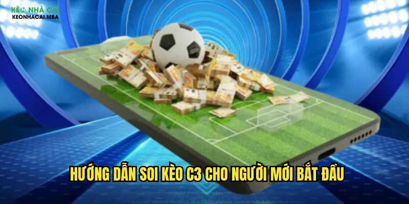 Soi Kèo C3 Keonhacai - Dự Đoán Cúp C3 Châu Âu Chuẩn Xác Nhất 1 Hướng dẫn soi kèo C3 cho người mới bắt đầu
