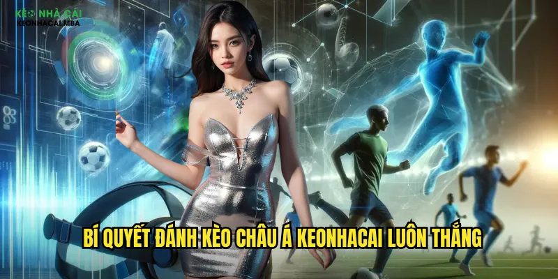 Kèo Châu Á Keonhacai - Hướng Dẫn Toàn Diện Cho Mọi Cược Thủ 2 Bí quyết đánh kèo châu á keonhacai luôn thắng