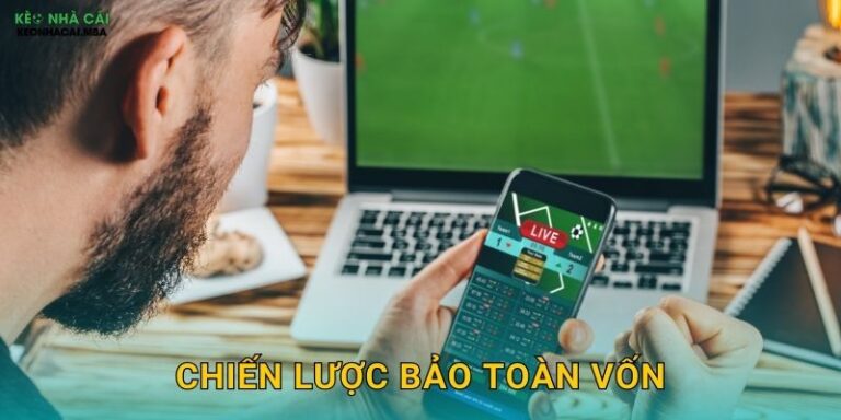 Chiến Lược Bảo Toàn Vốn – Ưu Tiên Số Một Của Cược Thủ Thông Minh Keonhacai