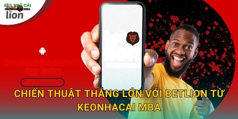 BetLion - Sư Tử Cá Cược Mạnh Mẽ Qua Phân Tích Keonhacai mba 2 Chiến thuật thắng lớn với BetLion từ Keonhacai mba