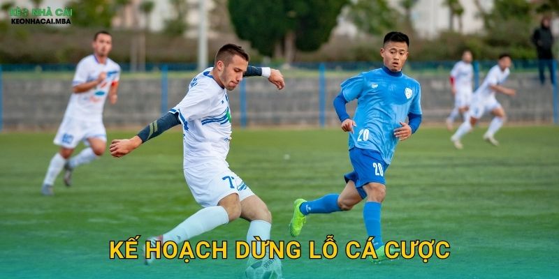Kế Hoạch Dừng Lỗ Cá Cược – Giới Hạn Thiệt Hại Kịp Thời Tại Keonhacai MBA