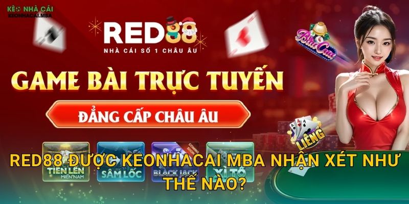 Red88 được Keonhacai mba nhận xét như thế nào?