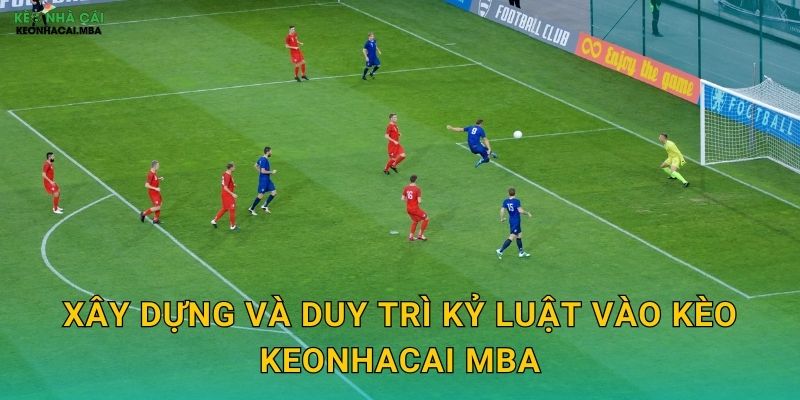 Xây dựng và duy trì kỷ luật vào kèo keonhacai mba