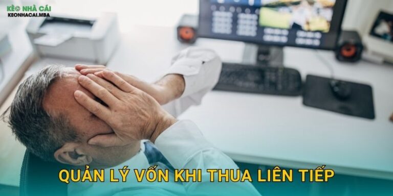 Quản Lý Vốn Khi Thua Liên Tiếp - Bảo Toàn Lực Lượng Cho Tương Lai Tại Keonhacai MBA 1 Quản Lý Vốn Khi Thua Liên Tiếp – Bảo Toàn Lực Lượng Cho Tương Lai Tại Keonhacai MBA