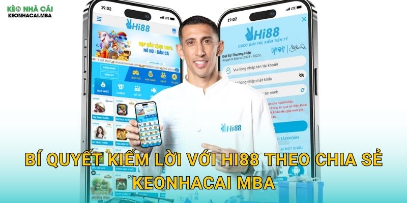 Bí quyết kiếm lời với Hi88 theo chia sẻ Keonhacai mba