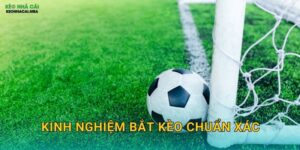 Kinh Nghiệm Bắt Kèo Chuẩn Xác – Tích Lũy Từ Thực Chiến Tại Keonhacai MBA