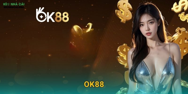 OK88 – Chấp Thuận Hoàn Hảo Cho Mọi Bet Thủ Theo Kèo nhà cái MBA