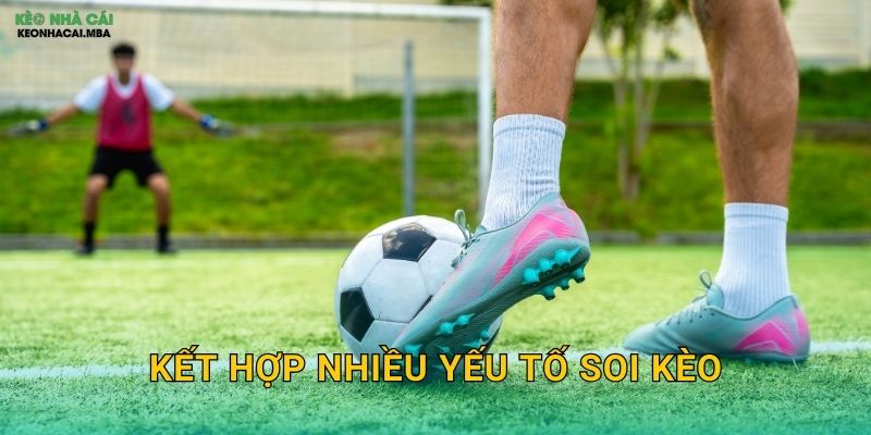 Kết Hợp Nhiều Yếu Tố Soi Kèo – Phân Tích Đa Chiều Toàn Diện Tại Kèo Nhà Cái MBA