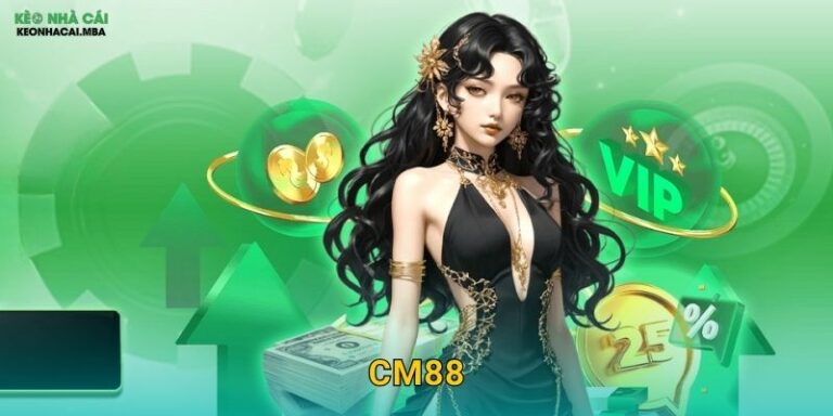 CM88 – Thương Hiệu Đột Phá Được Kèo Nhà Cái Đề Cao