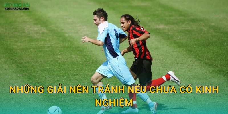 Những giải nên tránh nếu chưa có kinh nghiệm