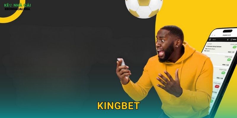 KingBet – Vương Giả Của Làng Cá Cược Theo Keo nha cai MBA