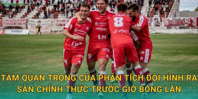 Phân Tích Đội Hình Ra Sân Chính Thức - Thông Tin Vàng Cho Cược Thủ Kèo Nhà Cái 1 Tầm quan trọng của phân tích đội hình ra sân chính thức trước giờ bóng lăn