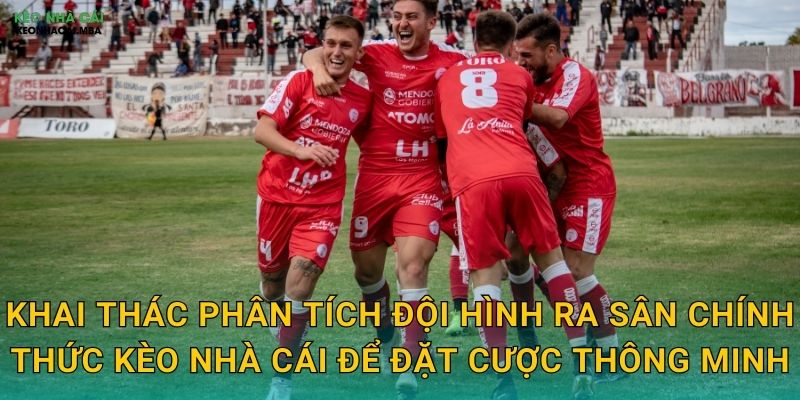 Phân Tích Đội Hình Ra Sân Chính Thức - Thông Tin Vàng Cho Cược Thủ Kèo Nhà Cái 2 Khai thác phân tích đội hình ra sân chính thức kèo nhà cái để đặt cược thông minh