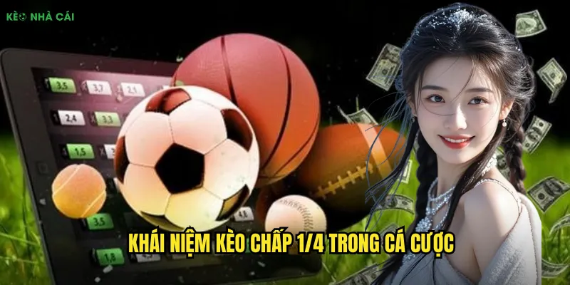 Kèo Chấp 1/4 Kèo Nhà Cái - Bí Quyết Đánh Kèo Chuẩn Không Cần Chỉnh 1 Khái niệm kèo chấp 1/4 trong cá cược