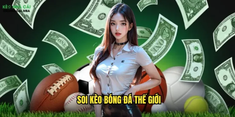 Soi Kèo Bóng Đá Thế Giới - Cập Nhật Liên Tục Tại Keo Nha Cai 3 Soi kèo bóng đá thế giới