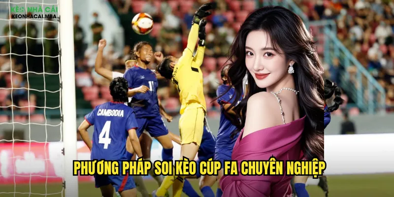 Soi Kèo Cúp FA Keo Nha Cai - Phân Tích Chi Tiết Giải Đấu Anh Quốc Lâu Đời 2 Phương pháp soi kèo Cúp FA chuyên nghiệp