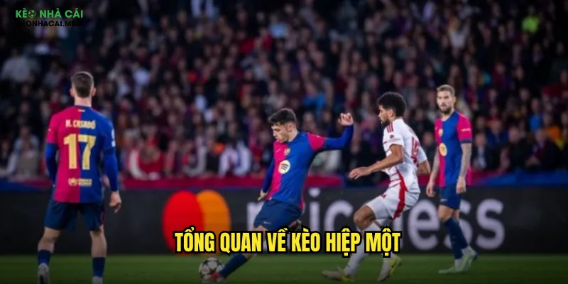 Tổng quan về kèo hiệp một