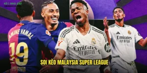 soi kèo Malaysia Super League