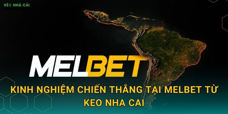 Kinh Nghiệm Chiến Thắng Tại Melbet Từ Keo Nha Cai