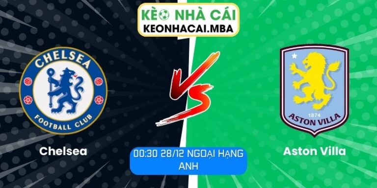 Soi kèo Chelsea vs Aston Villa