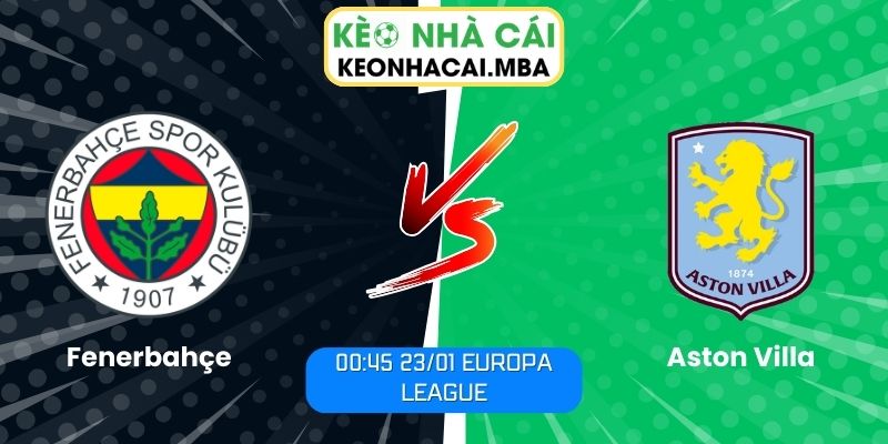 Soi Kèo Fenerbahçe Vs Aston Villa (00:45 23/01, Europa League) 1 Soi kèo Fenerbahçe vs Aston Villa