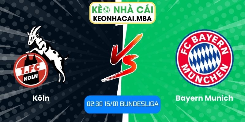 Soi Kèo Köln Vs Bayern Munich (02:30 15/01, Bundesliga) 1 Soi kèo Köln vs Bayern Munich