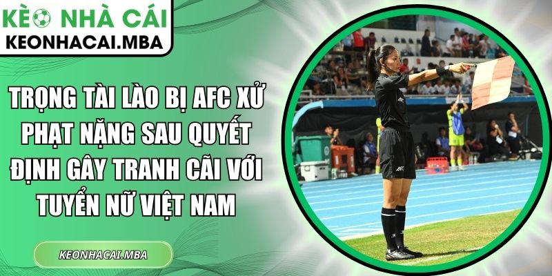 Trọng tài Lào bị AFC xử phạt nặng