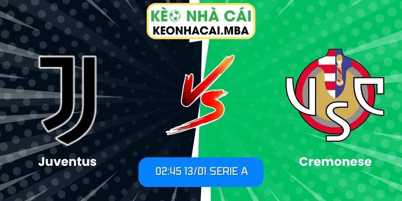 Soi kèo Juventus vs Cremonese (02:45 13/01, Serie A) 1 Soi kèo Juventus vs Cremonese