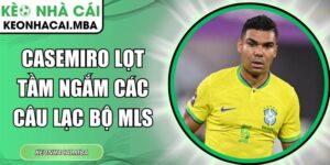 Casemiro lọt tầm ngắm các câu lạc bộ MLS