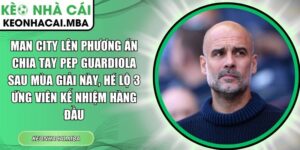 Man City lên phương án chia tay Pep Guardiola