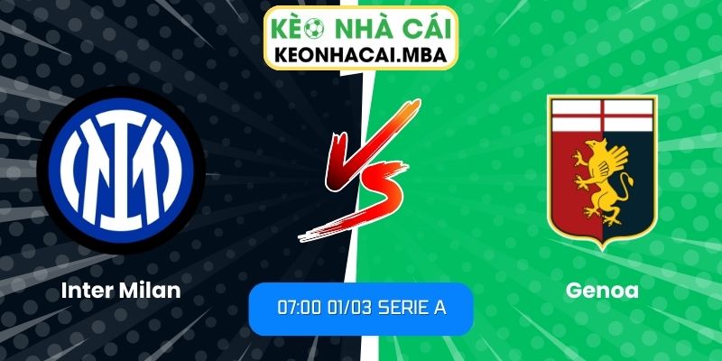Soi kèo Inter Milan vs Genoa (07:00 01/03, Serie A) 1 Soi kèo Inter Milan vs Genoa (07:00 01/03, Serie A)