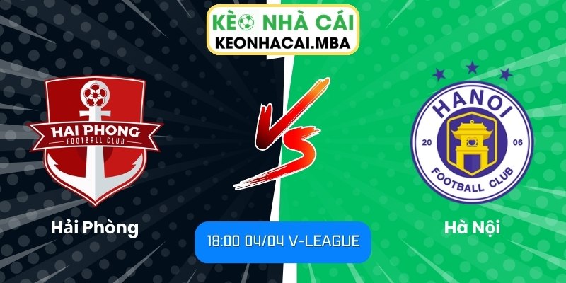 Soi kèo Hải Phòng vs Hà Nội (18:00 04/04, V-League) 1 Hải Phòng vs Hà Nội