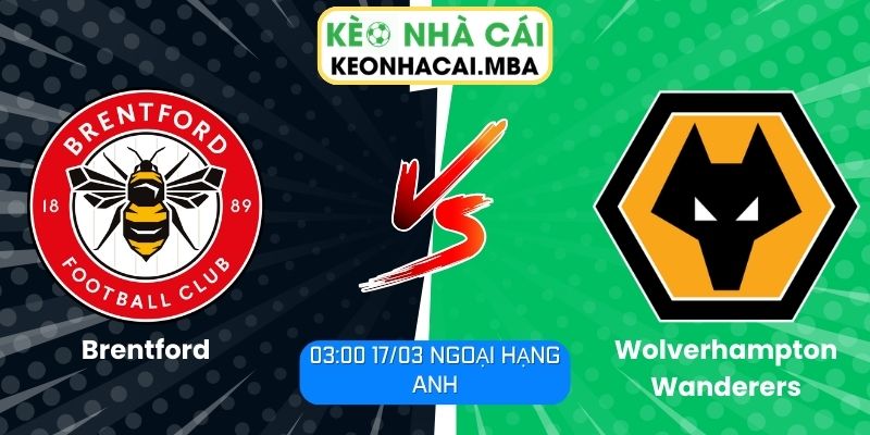 Soi kèo Brentford vs Wolverhampton Wanderers (03:00 17/03, Ngoại hạng Anh)