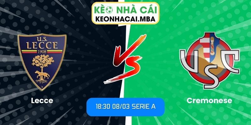Soi kèo Lecce vs Cremonese (18:30 08/03, Serie A): Cơ hội cho chủ nhà bứt phá 1 Soi kèo Lecce vs Cremonese (18:30 08/03, Serie A)