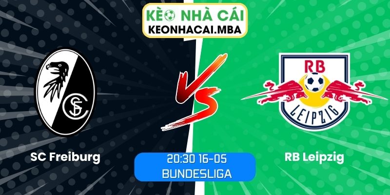 Soi kèo SC Freiburg vs RB Leipzig (20:30 16-05, Bundesliga) 1 SC Freiburg vs RB Leipzig