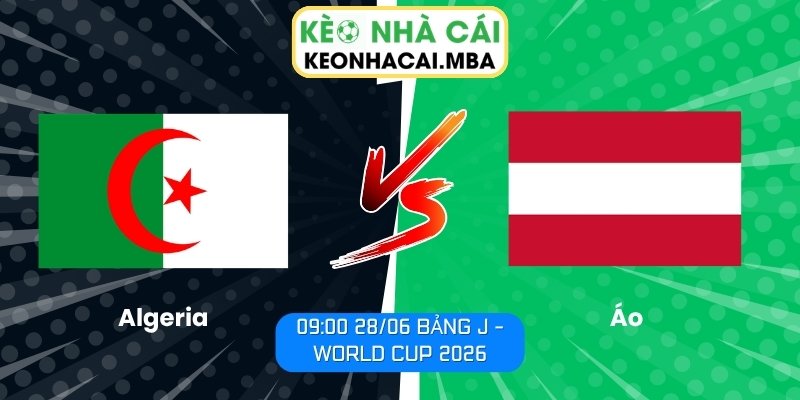 Soi kèo Algeria vs Áo (09:00 28/06, Bảng J - World Cup 2026) 1 Algeria vs Áo