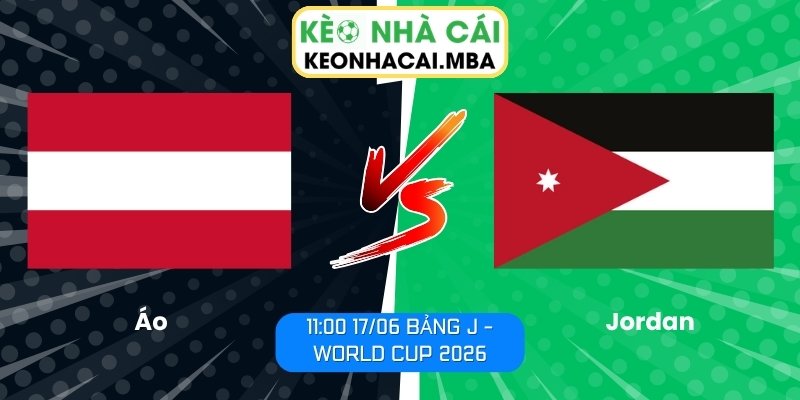 Soi kèo Áo vs Jordan (11:00 17/06, Bảng J - World Cup 2026) 1 Áo vs Jordan