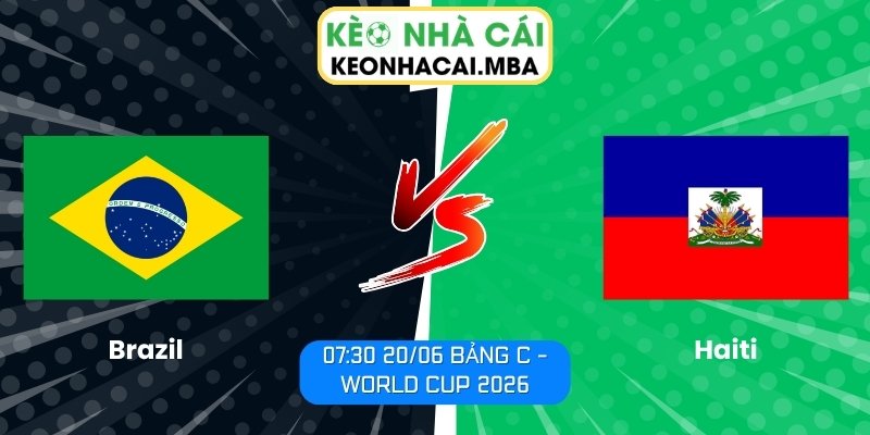 Soi kèo Brazil vs Haiti (07:30 20/06, Bảng C - World Cup 2026) 1 Brazil vs Haiti