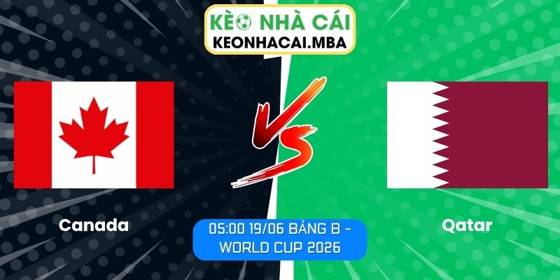 Soi kèo Canada vs Qatar (05:00 19/06, Bảng B - World Cup 2026) 1 Canada vs Qatar