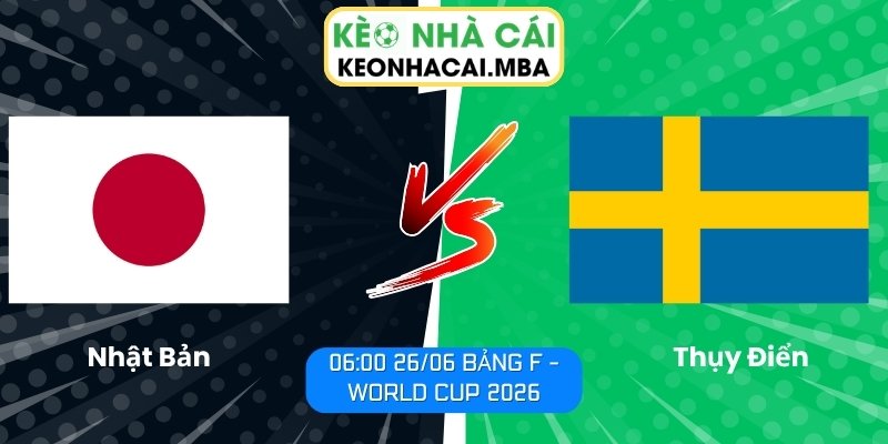 Soi kèo Nhật Bản vs Thụy Điển (06:00 26/06, Bảng F - World Cup 2026) 1 Nhật Bản vs Thụy Điển