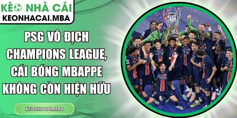 PSG vô địch Champions League, cái bóng Mbappe không còn hiện hữu 1 PSG vô địch Champions League