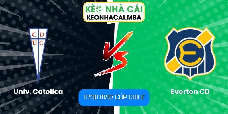 Soi kèo Univ. Catolica vs Everton CD (07:30 01/07, Cúp Chile) 1 Univ. Catolica vs Everton CD