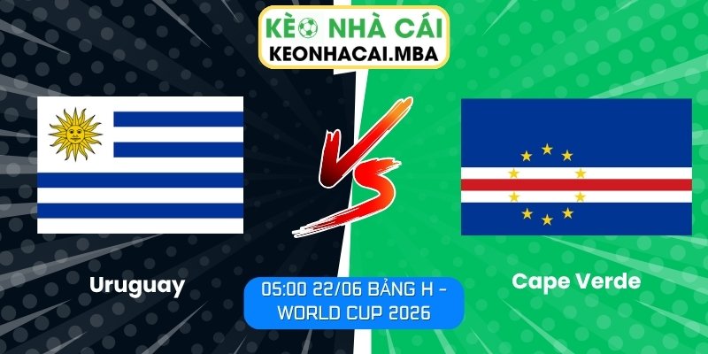 Soi kèo Uruguay vs Cape Verde (05:00 22/06, Bảng H - World Cup 2026) 1 Uruguay vs Cape Verde