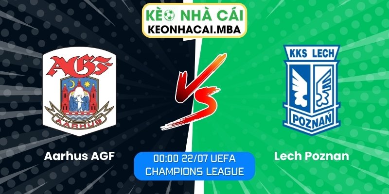 Soi Kèo Aarhus AGF vs Lech Poznan (00:00 22/07, UEFA Champions League) 1 Aarhus AGF vs Lech Poznan