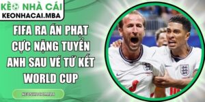 FIFA Ra Án Phạt cực nặng tuyển Anh