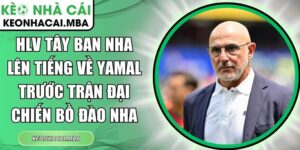 HLV Tây Ban Nha lên tiếng về Yamal