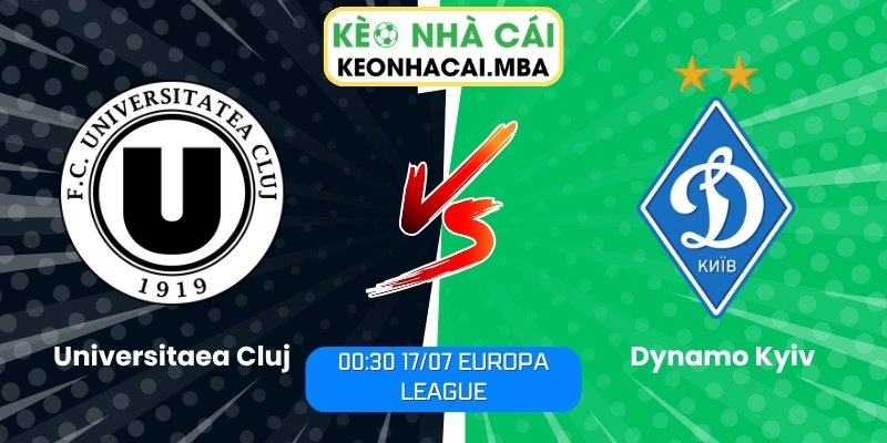 Soi Kèo Universitaea Cluj vs Dynamo Kyiv (00:30 17/07, Europa League) 1 Universitaea Cluj vs Dynamo Kyiv